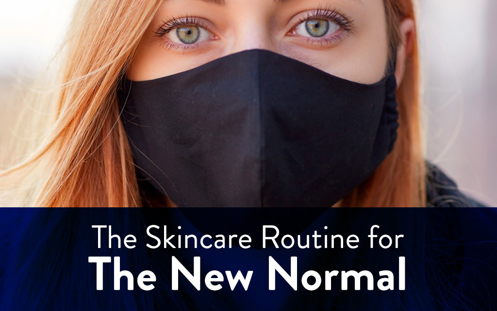 The Skincare Routine for the New Normal