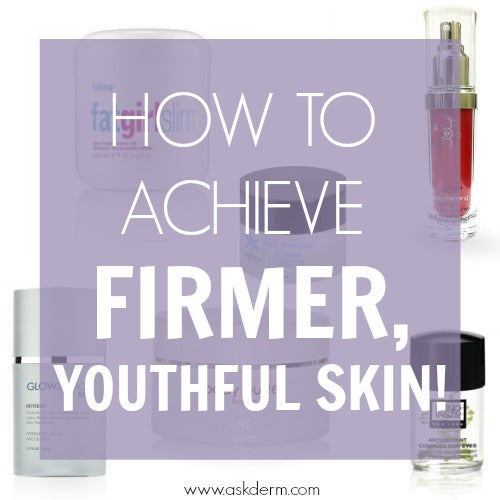 HOW TO ACHIEVE FIRMER, MORE YOUTHFUL SKIN!